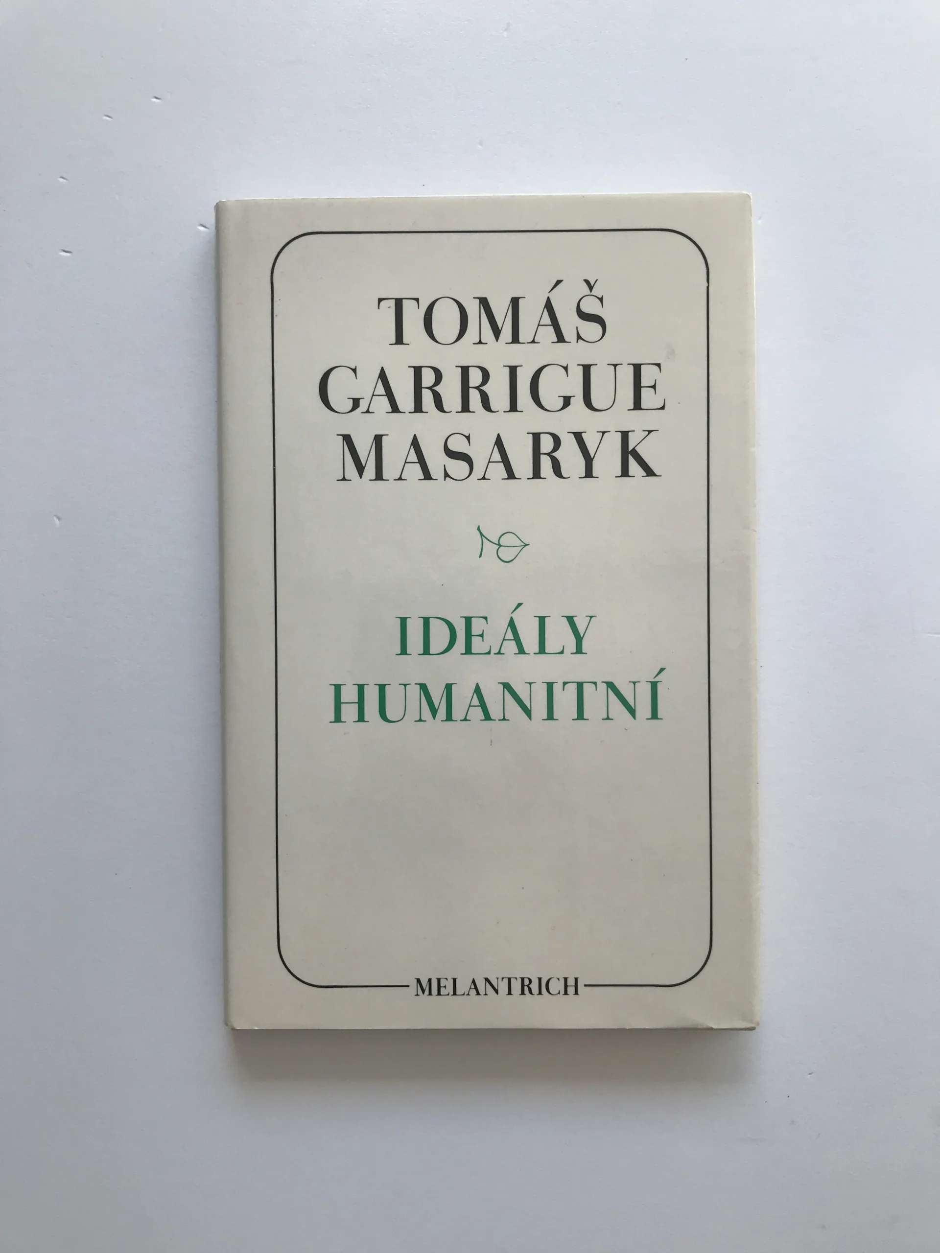 Ideály humanitní / Problém malého národa / Demokratism v politice, Tomáš Garrigue Masaryk