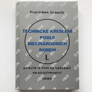 Technické kreslení podle mezinárodních norem I. – Pravidla tvorby výkresů ve strojírenství, František Drastík