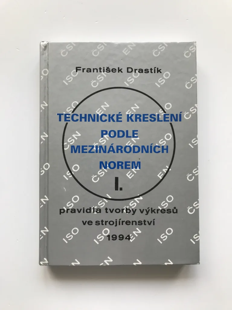 Technické kreslení podle mezinárodních norem I. – Pravidla tvorby výkresů ve strojírenství, František Drastík
