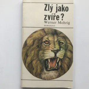 Zlý jako zvíře? (Biologické i nebiologické úvahy na téma agresivity), Werner Mohrig