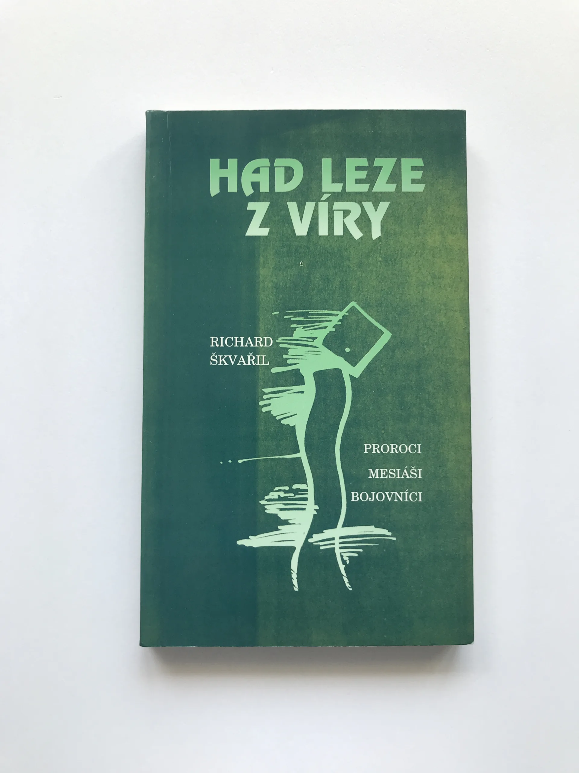 Had leze z víry (Proroci, mesiáši, bojovníci), Richard Škvařil,