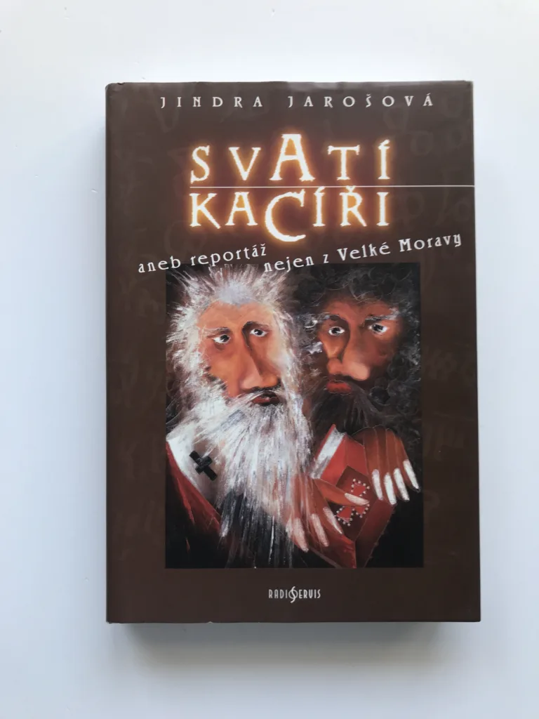 Svatí kacíři aneb Reportáž nejen z Velké Moravy, Jindra Jarošová