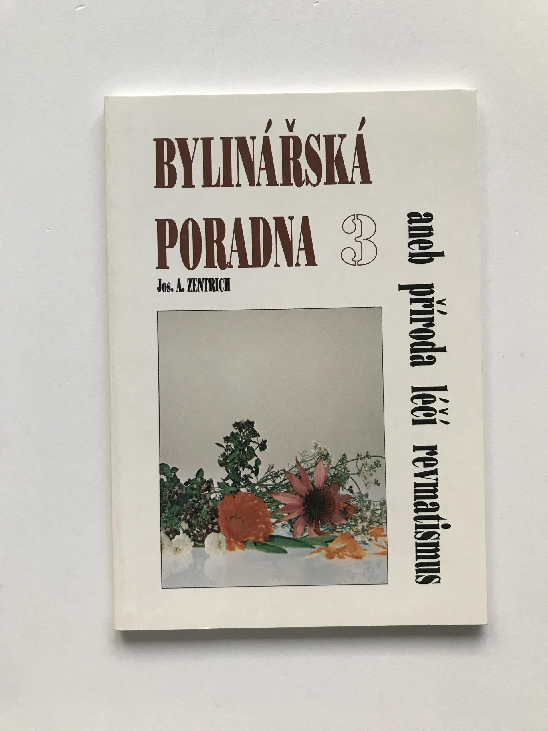 Bylinářská poradna 3 (Aneb příroda léčí revmatismus), Josef A. Zentrich