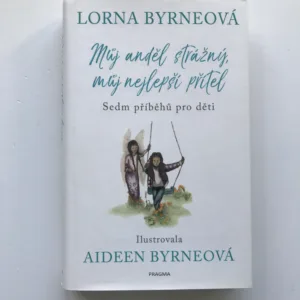 Můj anděl strážný, můj nejlepší přítel (Sedm příběhů pro děti), Lorna Byrneová, Aideen Byrneová