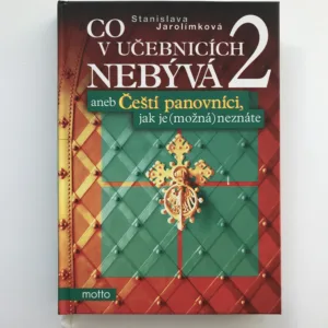 Co v učebnicích nebývá 2 aneb Čeští panovníci, jak je (možná) neznáte, Stanislava Jarolímková