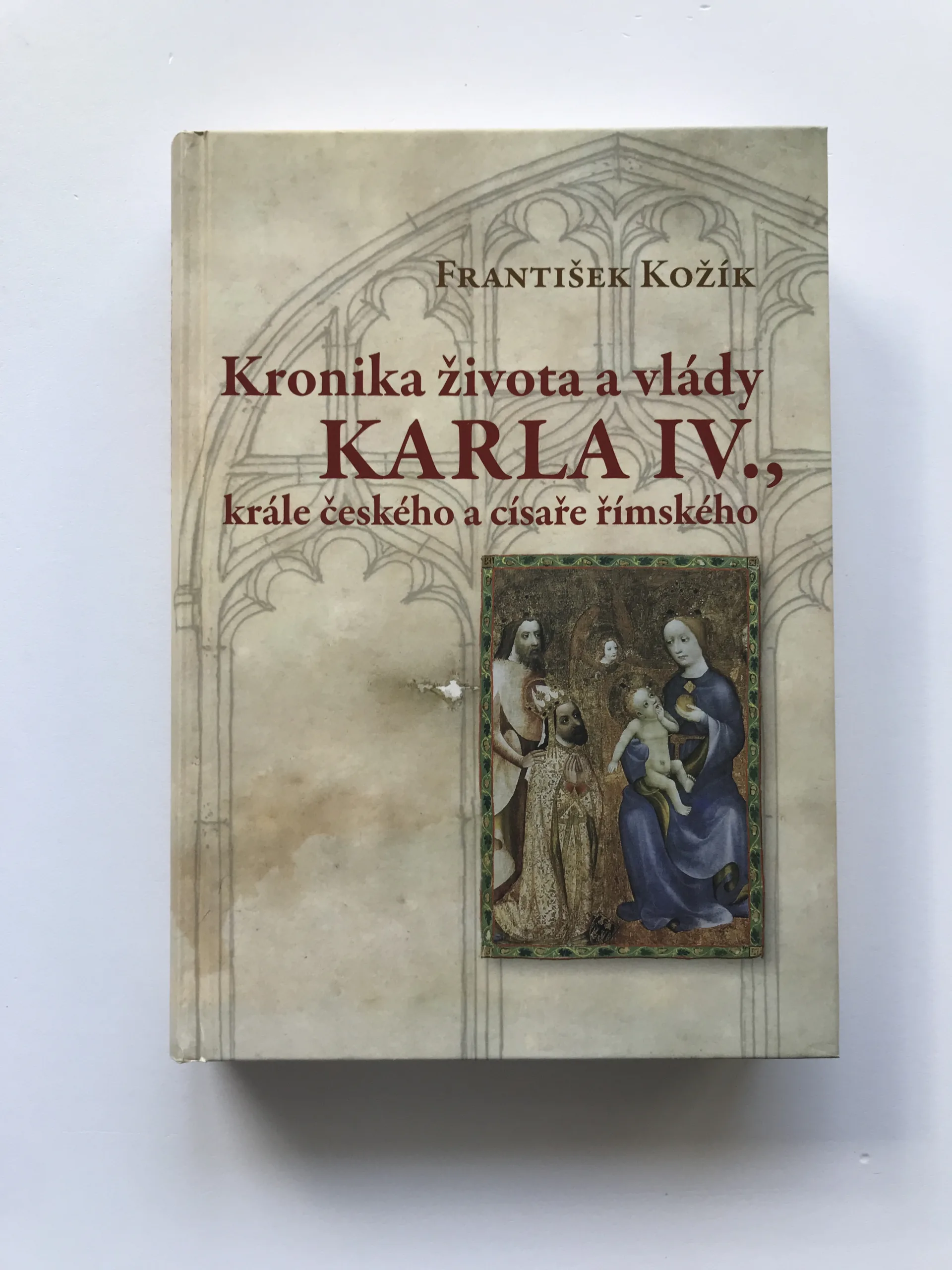 Kronika života a vlády Karla IV., krále českého a císaře římského, František Kožík