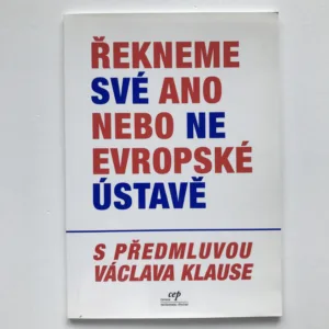 Řekneme své ano nebo ne Evropské ústavě, Petr Mach, Václav Klaus, kolektiv autorů