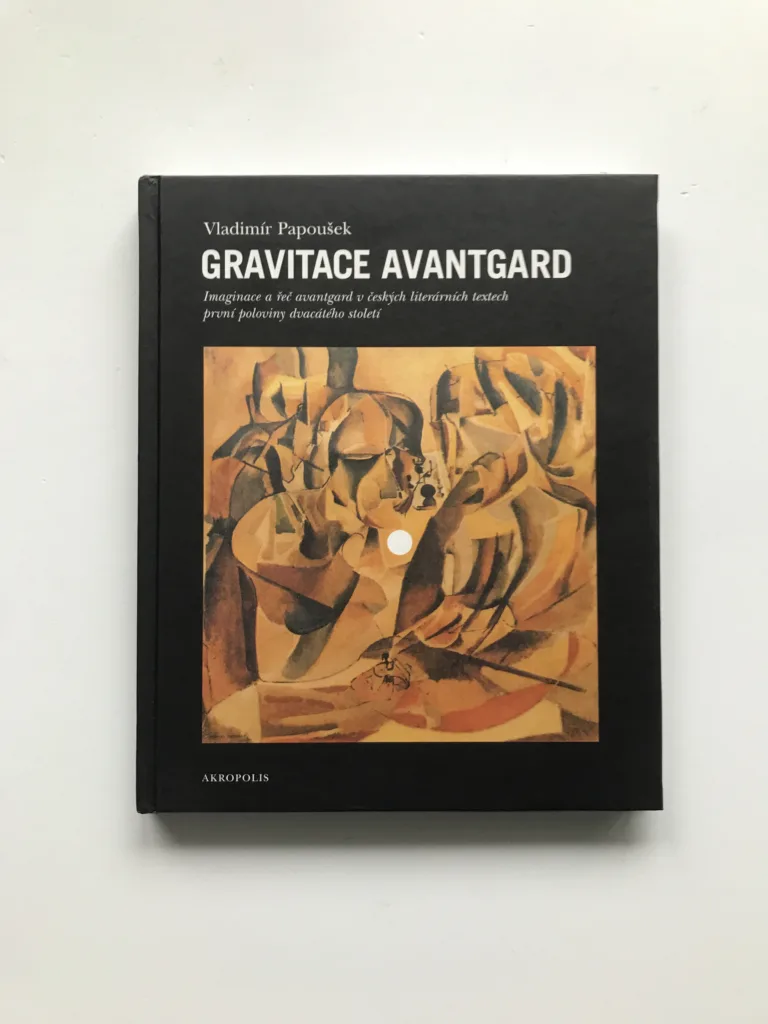Gravitace avantgard (Imaginace a řeč avantgard v českých literárních textech první poloviny dvacátého století), Vladimír Papoušek