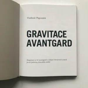 Gravitace avantgard (Imaginace a řeč avantgard v českých literárních textech první poloviny dvacátého století), Vladimír Papoušek