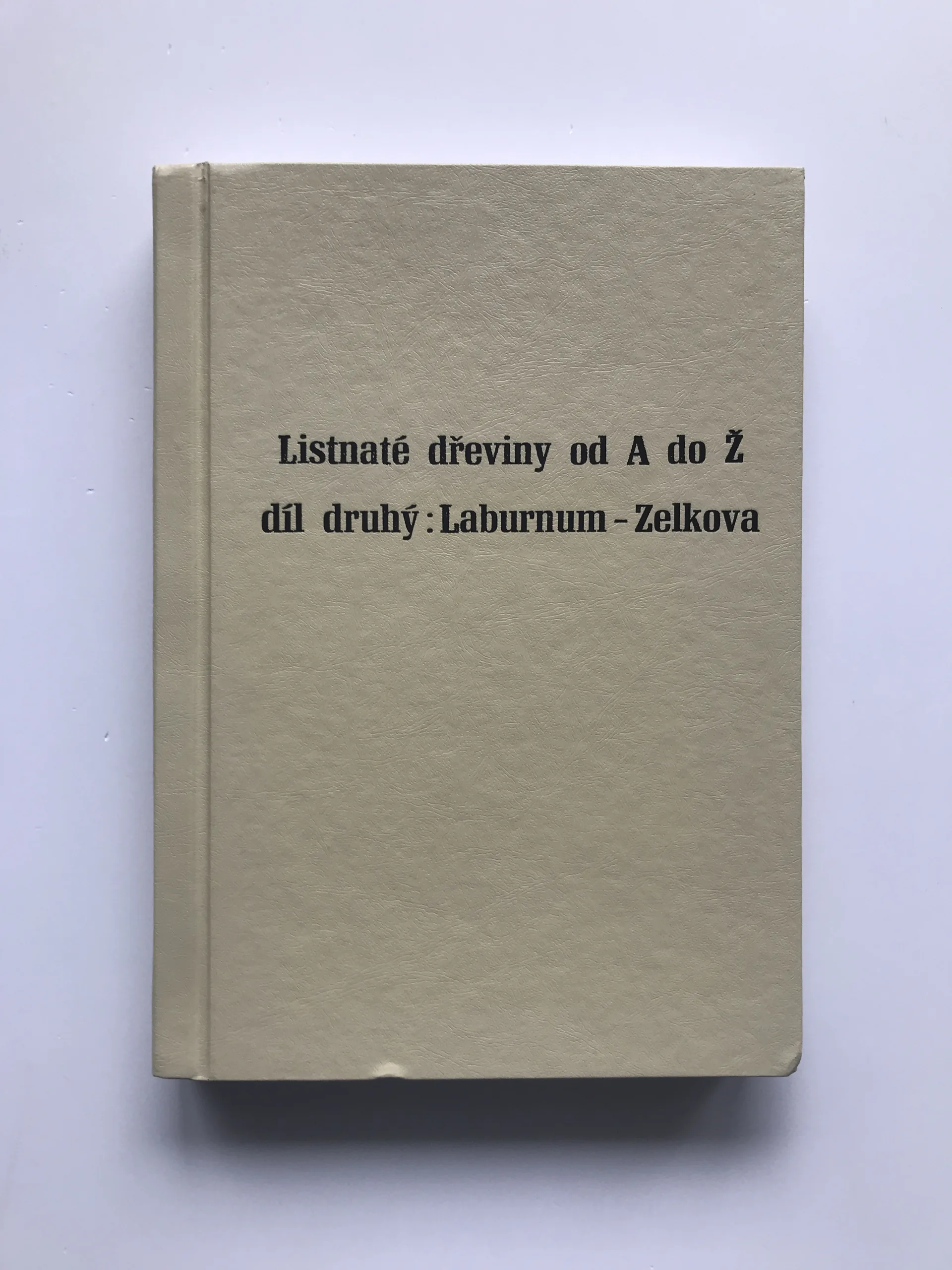 Listnaté dřeviny od A do Ž, díl druhý: Laburnum – Zelkova, Radka Nekolová