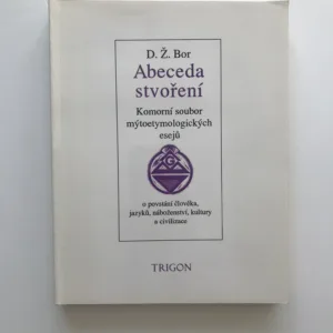 Abeceda stvoření (Komorní soubor mýtoetymologických esejů), D. Ž. Bor