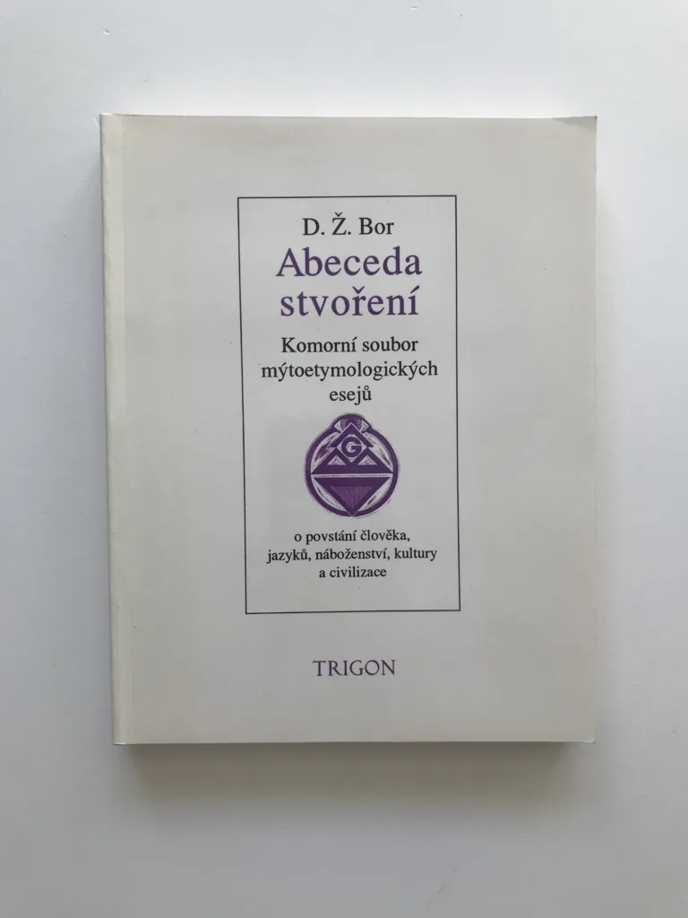 Abeceda stvoření (Komorní soubor mýtoetymologických esejů), D. Ž. Bor