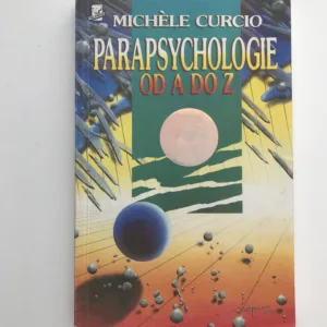 Parapsychologie od A do Z aneb Okultní vědy a jejich neuvěřitelné možnosti, Michéle Curcio