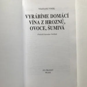 Vyrábíme domácí vína z hroznů, ovoce, šumivá, Volfgang Vogel