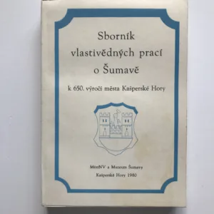 Sborník vlastivědných prací o Šumavě (k 650. výročí města Kašperské Hory)