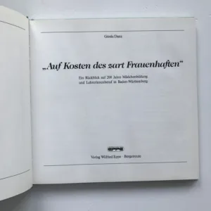 „Auf Kosten des zart Frauenhaften“ (Ein Rückblick auf 200 Jahre Mädchenbildung und Lehrerinnenberuf in Baden-Württemberg), Gisela Danz