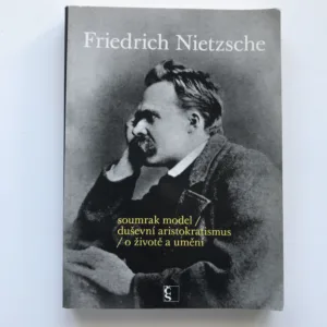 Soumrak model / Duševní aristokratismus / O životě a umění, Friedrich Nietzsche