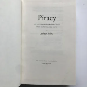 Piracy – The Intellectual Property Wars from Gutenberg to Gates, Adrian Johns