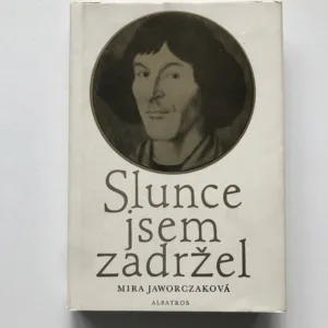 Slunce jsem zadržel (Životopis Mikuláše Koperníka), Mira Jaworczaková
