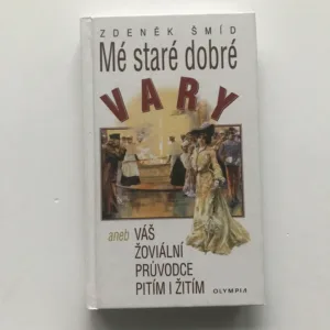 Mé staré dobré Vary aneb Váš žoviální průvodce pitím i žitím, Zdeněk Šmíd