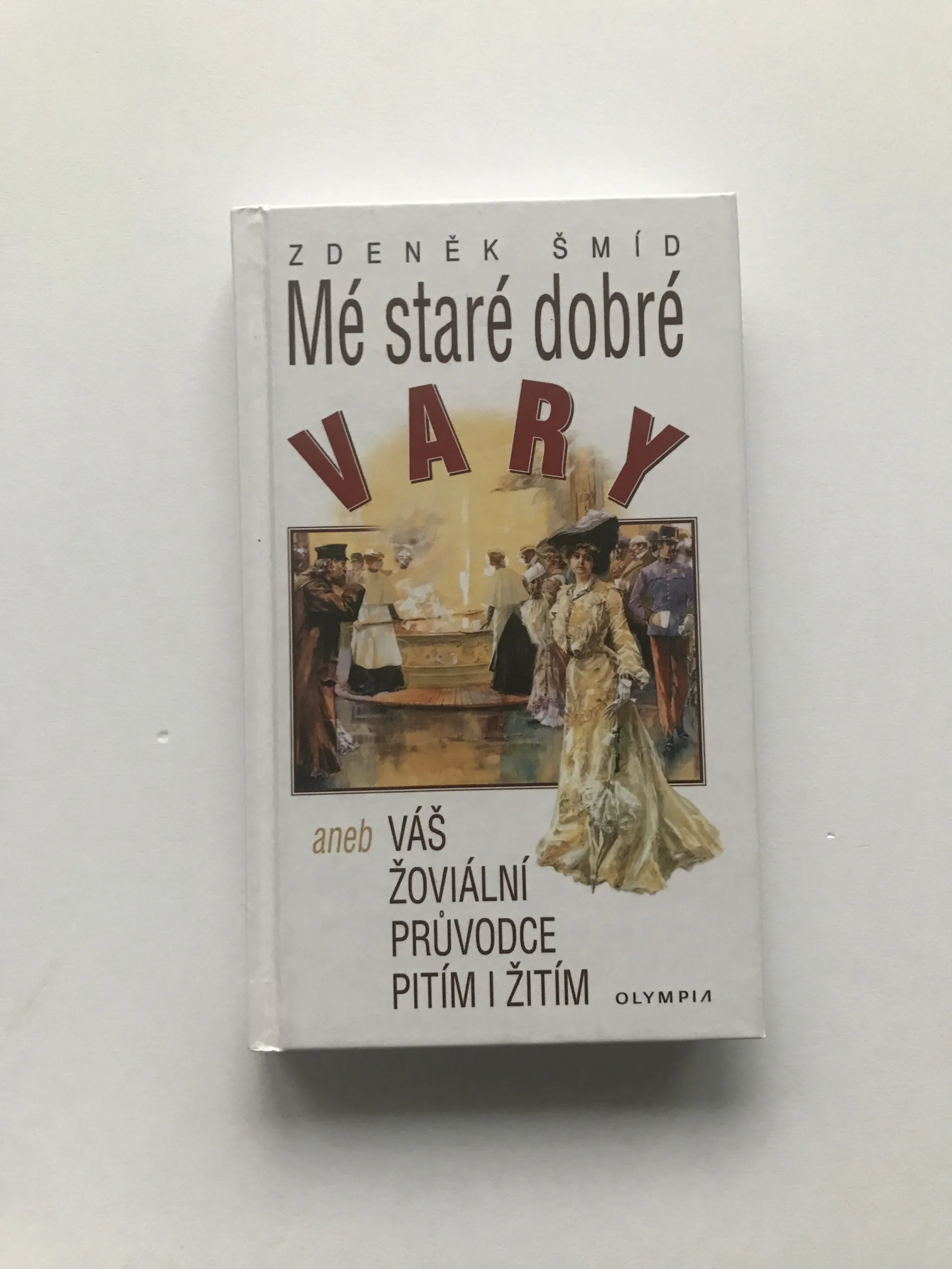 Mé staré dobré Vary aneb Váš žoviální průvodce pitím i žitím, Zdeněk Šmíd