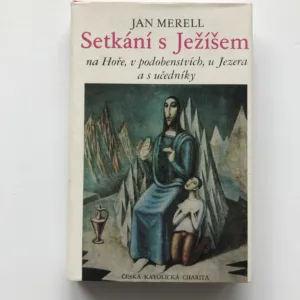 Setkání s Ježíšem na Hoře, v podobenstvích, u Jezera a s učedníky, Jan Merell