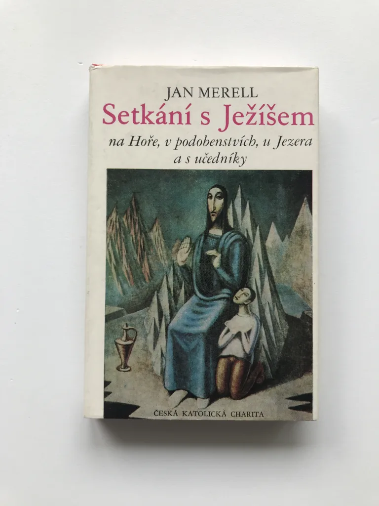 Setkání s Ježíšem na Hoře, v podobenstvích, u Jezera a s učedníky, Jan Merell