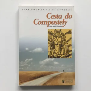 Cesta do Compostely (Pěšky napříč Evropou), Ivan Kolman, Jiří Štourač