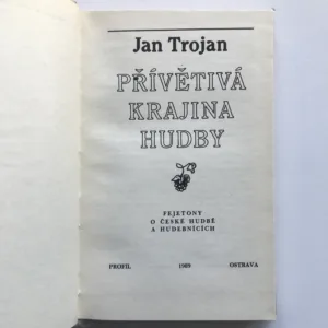 Přívětivá krajina hudby (Fejetony o české hudbě a hudebnících), Jan Trojan