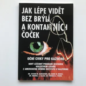 Jak lépe vidět bez brýlí a kontaktních čoček (Oční cviky pro každého), Steven M. Beresford, David W. Muris, Merrill J. Allen, Francis A. Young