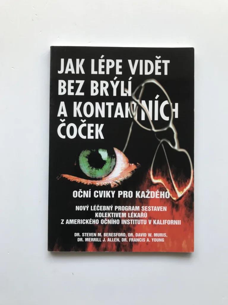 Jak lépe vidět bez brýlí a kontaktních čoček (Oční cviky pro každého), Steven M. Beresford, David W. Muris, Merrill J. Allen, Francis A. Young
