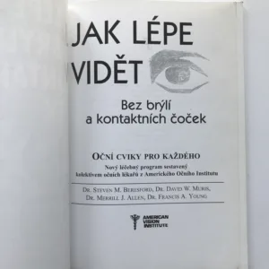 Jak lépe vidět bez brýlí a kontaktních čoček (Oční cviky pro každého), Steven M. Beresford, David W. Muris, Merrill J. Allen, Francis A. Young