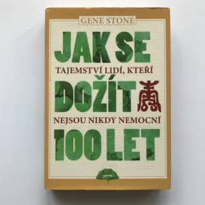 Jak se dožít 100 let (Tajemství lidí,kteří nejsou nikdy nemocní), Gene Stone