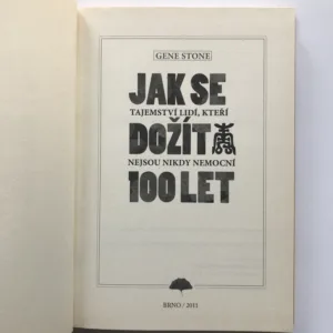 Jak se dožít 100 let (Tajemství lidí,kteří nejsou nikdy nemocní), Gene Stone
