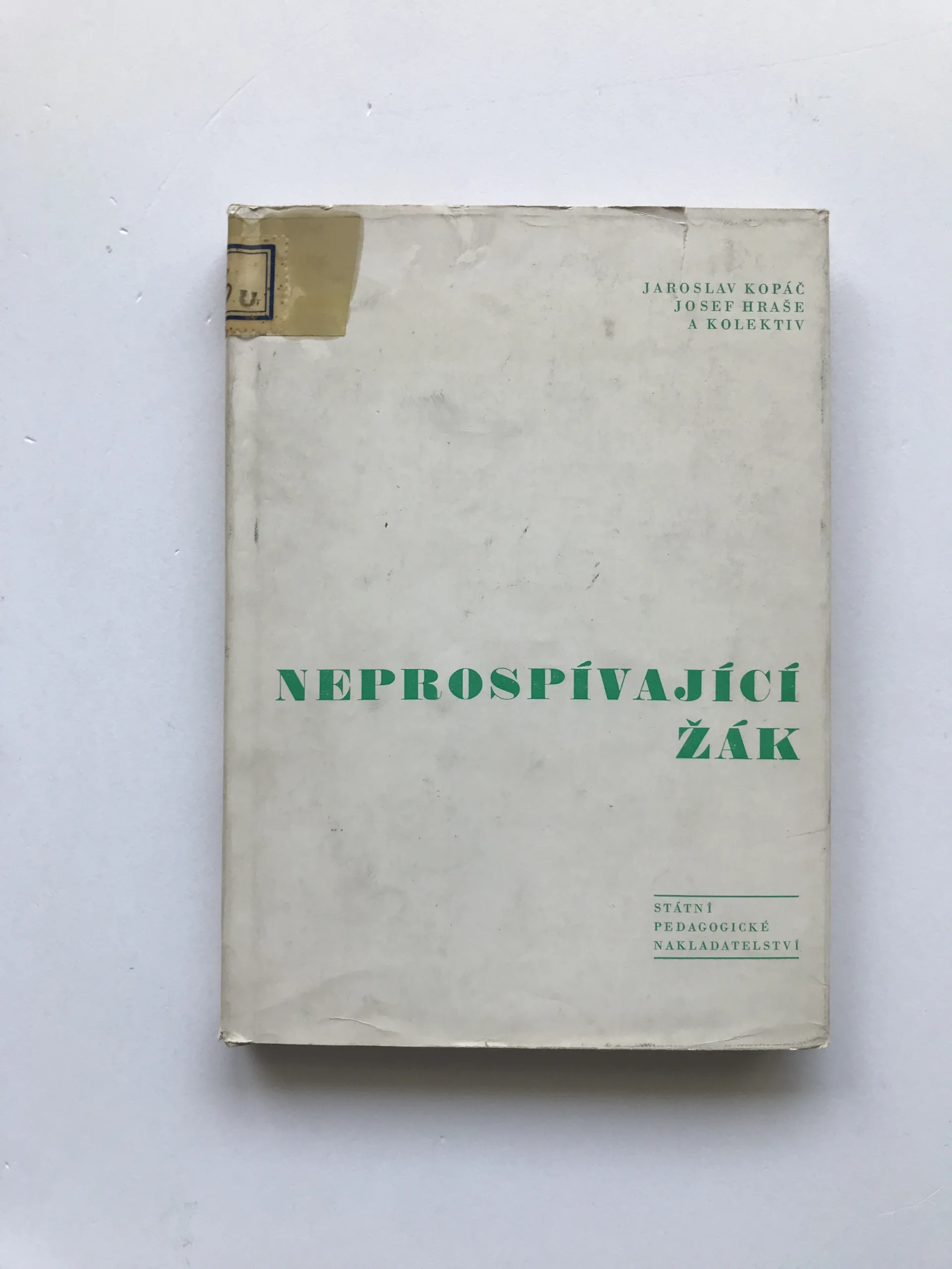 Neprospívající žák (Problémy a příčiny neprospěchu žáků v 6.-9. ročníku), Jaroslav Kopáč, Josef Hraše, kolektiv autorů