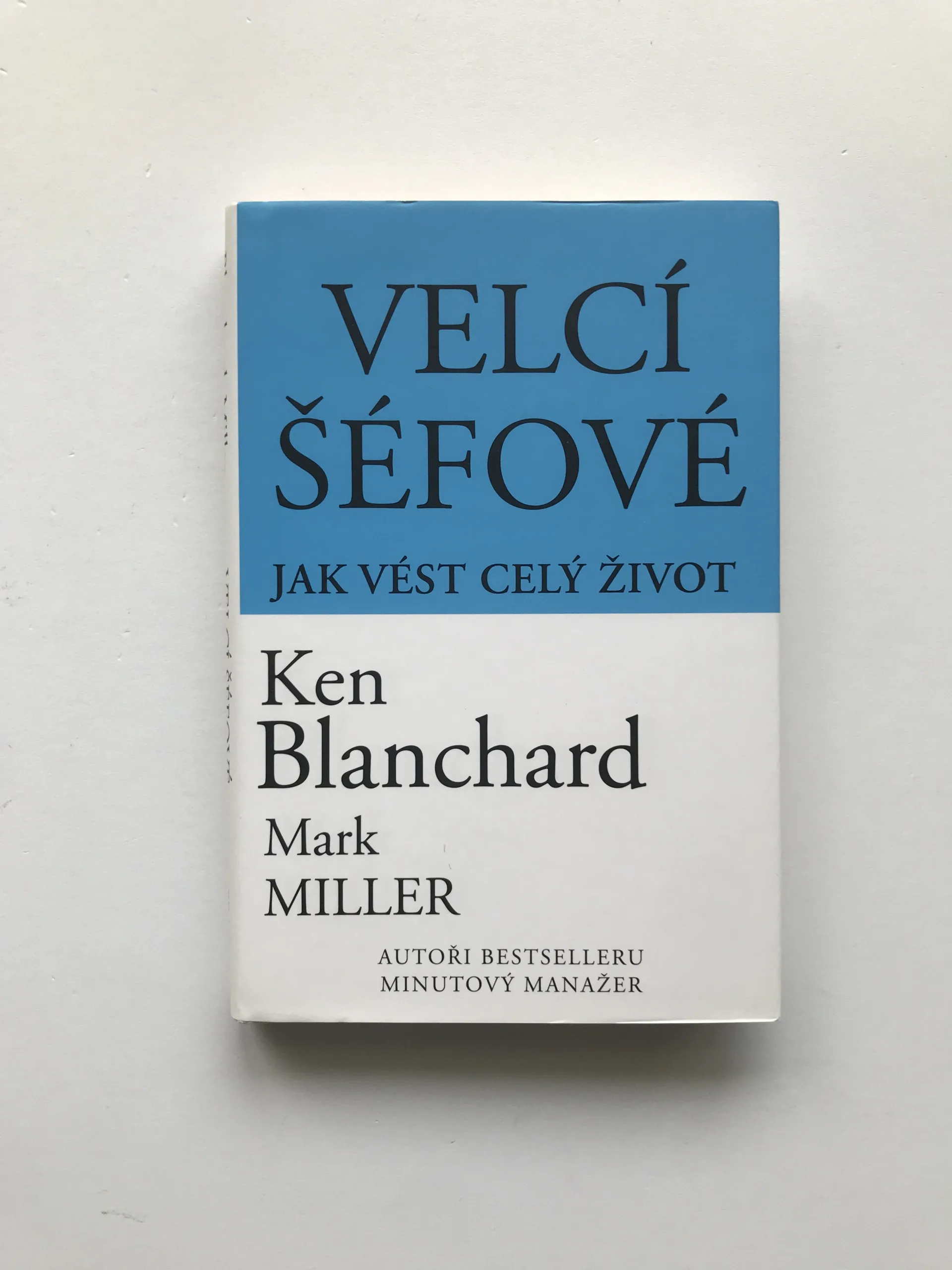 Velcí šéfové (Jak vést celý život), Ken Blanchard, Marc Miller