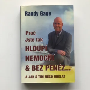 Proč jste tak hloupí, nemocní & bez peněz... (A jak s tím něco udělat), Randy Gage