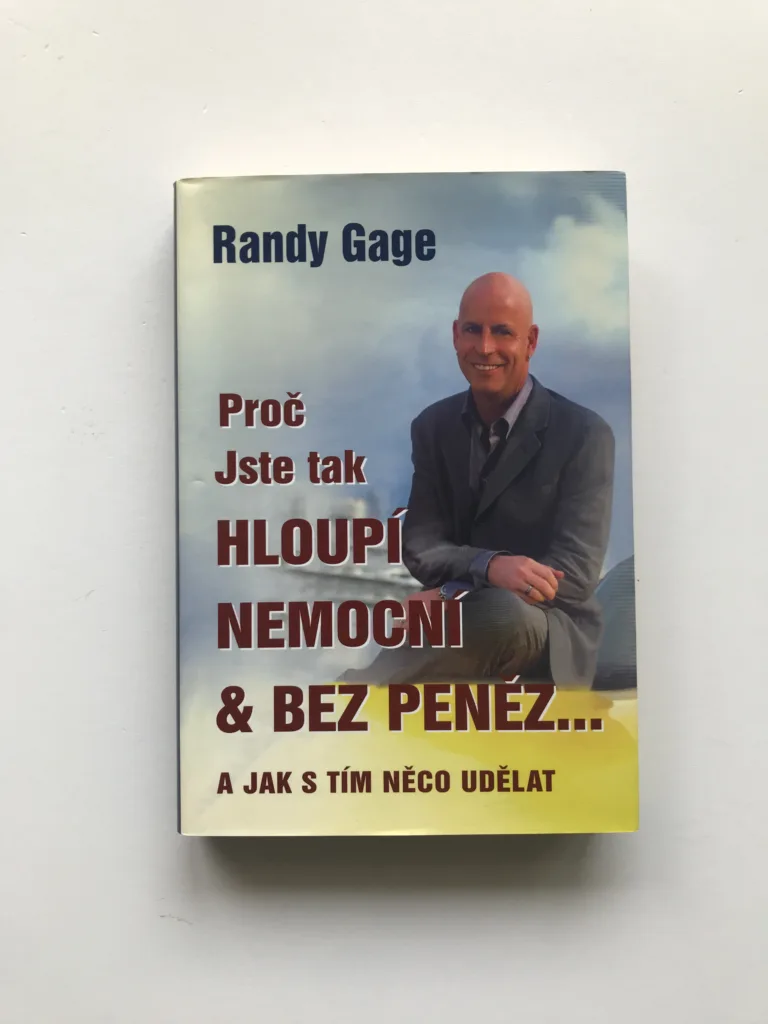 Proč jste tak hloupí, nemocní & bez peněz... (A jak s tím něco udělat), Randy Gage