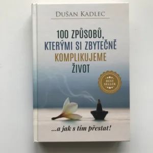 100 způsobů, kterými si zbytečně komplikujeme život, Dušan Kadlec