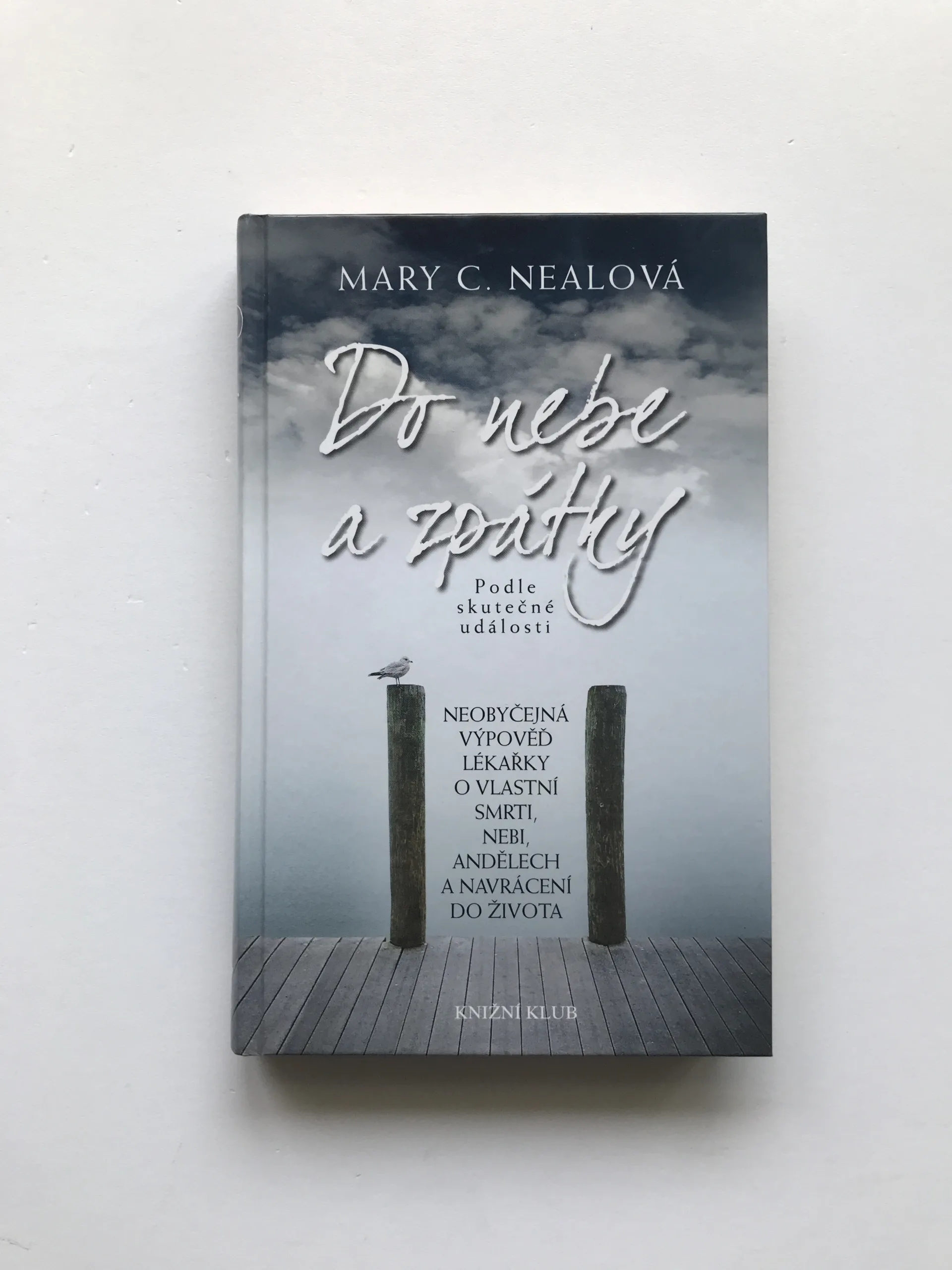 Do nebe a zpátky (Neobyčejná výpověď lékařky o vlastní smrti, nebi, andělech a navrácení do života), Mary C. Nealová