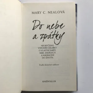 Do nebe a zpátky (Neobyčejná výpověď lékařky o vlastní smrti, nebi, andělech a navrácení do života), Mary C. Nealová