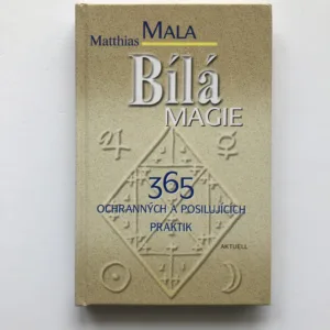 Bílá magie (365 ochranných a posilujících praktik), Matthias Mala