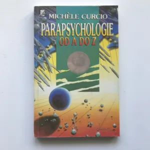 Parapsychologie od A do Z aneb Okultní vědy a jejich neuvěřitelné možnosti, Michéle Curcio