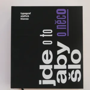 Jde o to, aby o něco šlo – Typograf Oldřich Hlavsa, Barbora Toman Tylová, kolektiv autorů