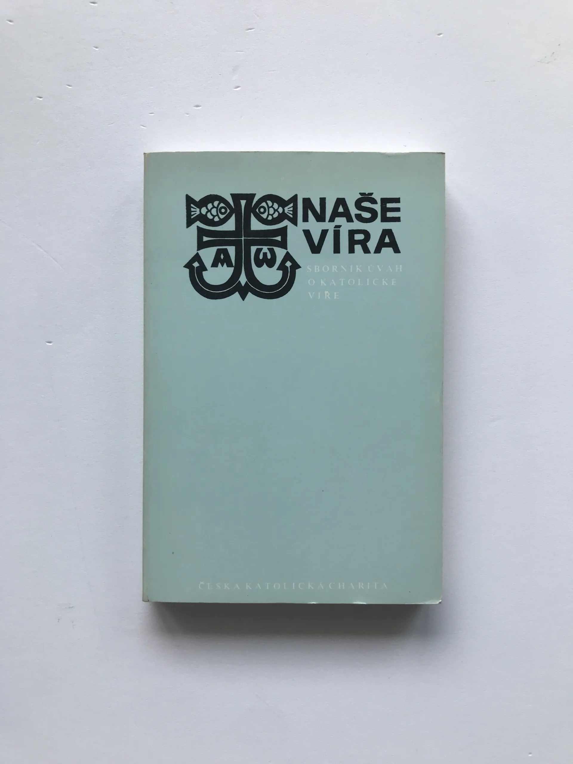 Naše víra (Sborník úvah o katolické víře)