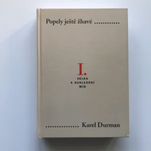 Popely ještě žhavé I. – Válka a nukleární mír, Karel Durman