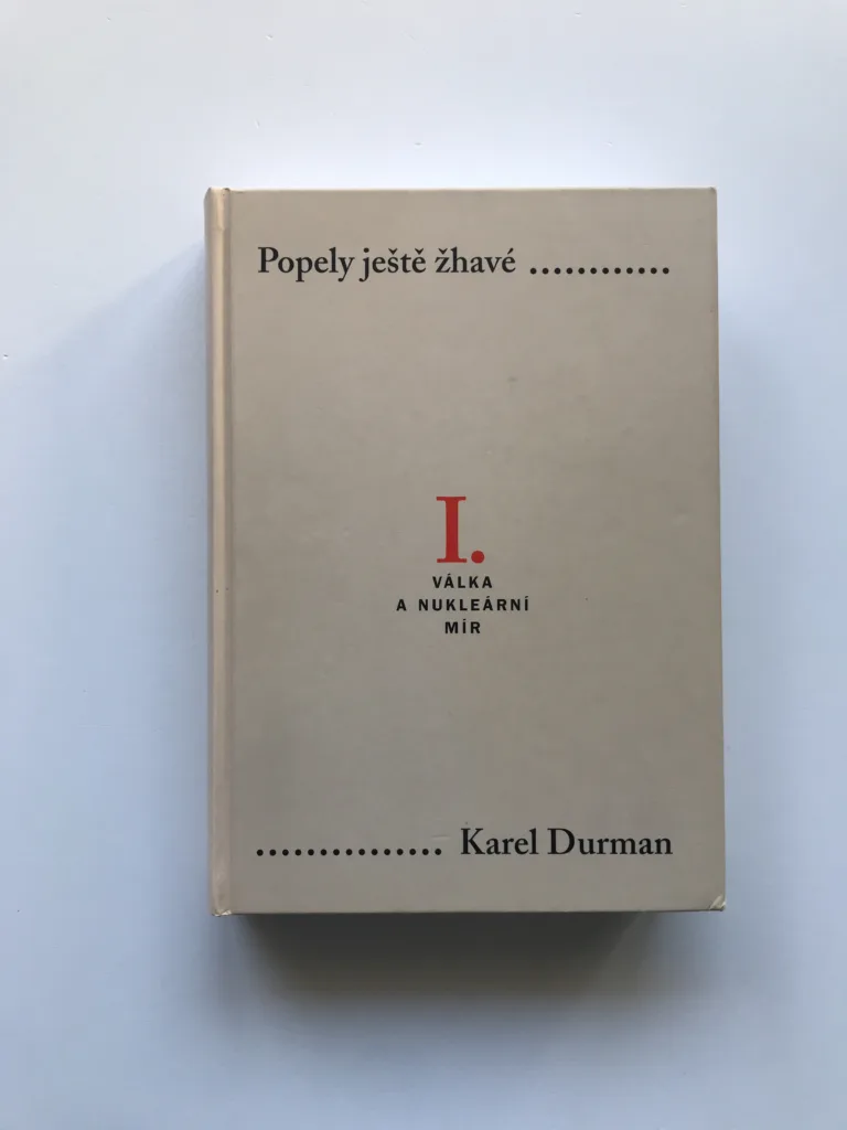 Popely ještě žhavé I. – Válka a nukleární mír, Karel Durman