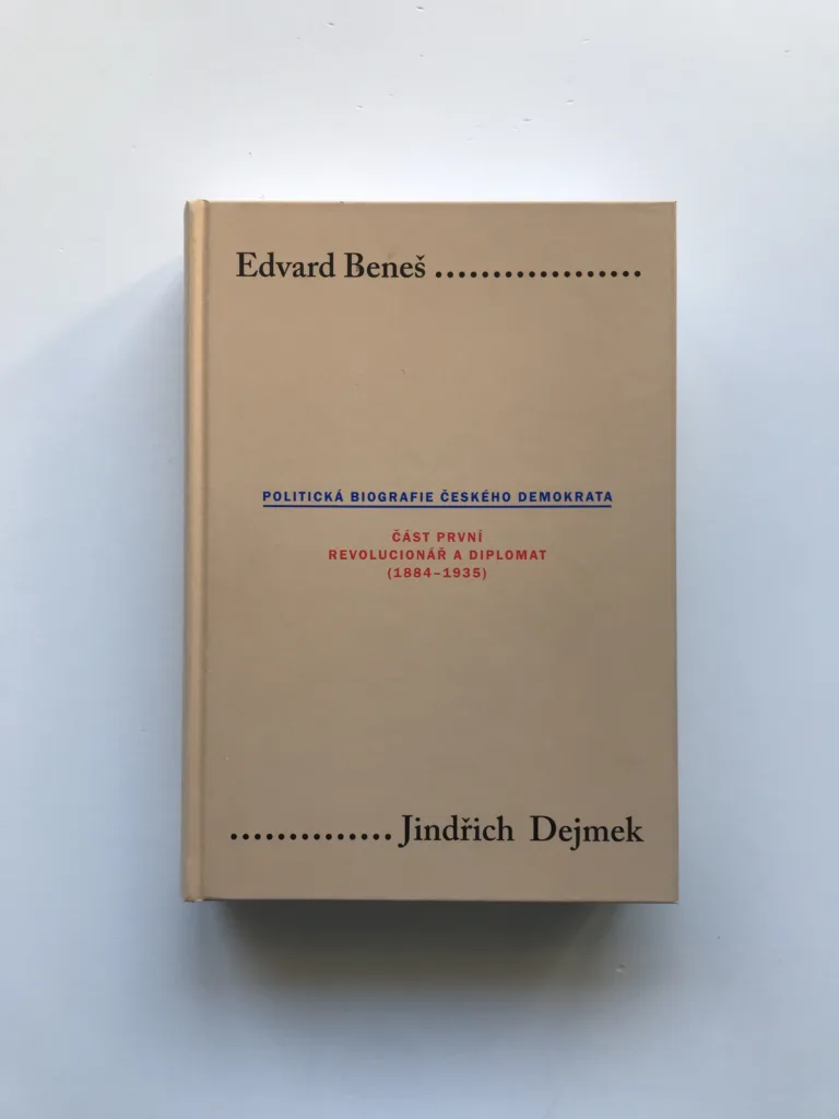 Edvard Beneš – Politická biografie českého demokrata I. – Revolucionář a diplomat (1884-1935), Jindřich Dejmek