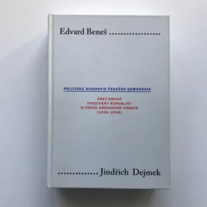 Edvard Beneš – Politická biografie českého demokrata II. – Prezident republiky a vůdce národního odboje (1935-1948), Jindřich Dejmek