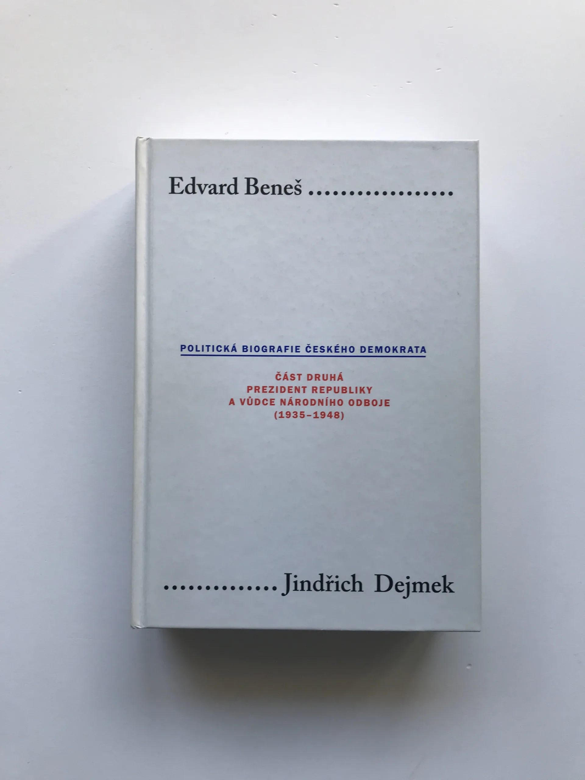 Edvard Beneš – Politická biografie českého demokrata II. – Prezident republiky a vůdce národního odboje (1935-1948), Jindřich Dejmek